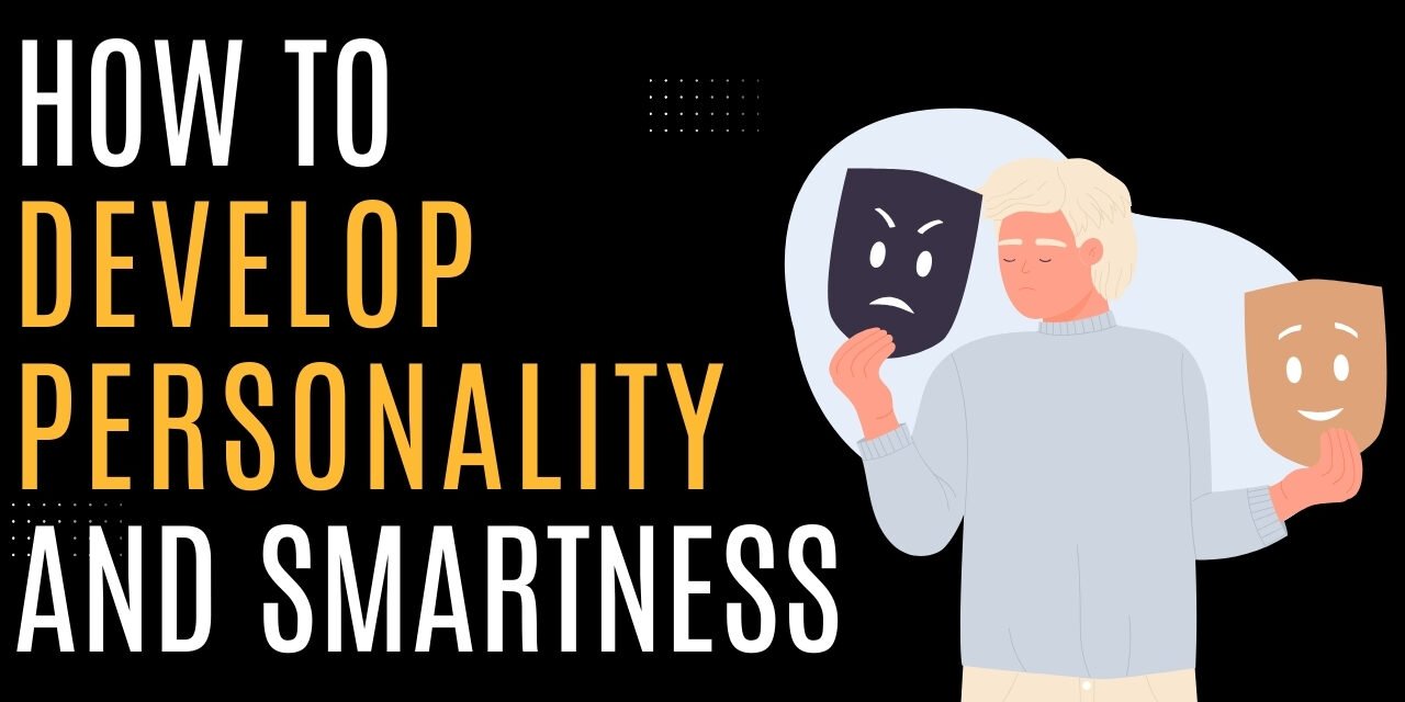 How to develop personality and smartness