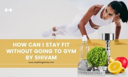 HOW CAN I STAY FIT WITHOUT GOING TO THE GYM
