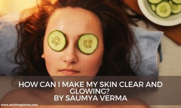 How can I make my skin clear and glowing?