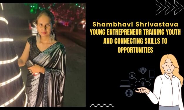 Shambhavi Shrivastava – Young entrepreneur training youth and connecting skills to opportunities