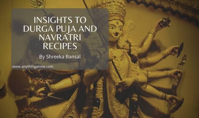insights to Durga Puja and Navratri recipes