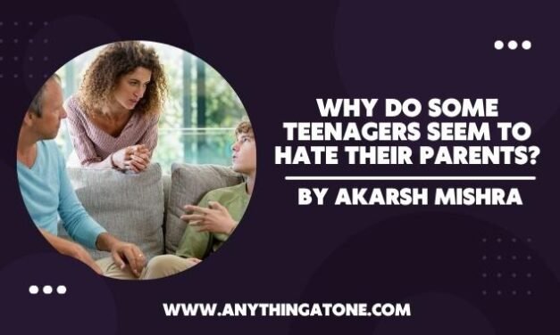 Why do some teenagers seem to hate their parents?