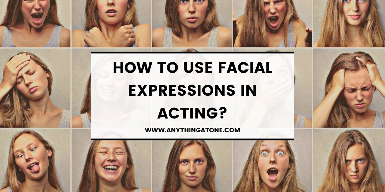 HOW TO USE FACIAL EXPRESSIONS IN ACTING?