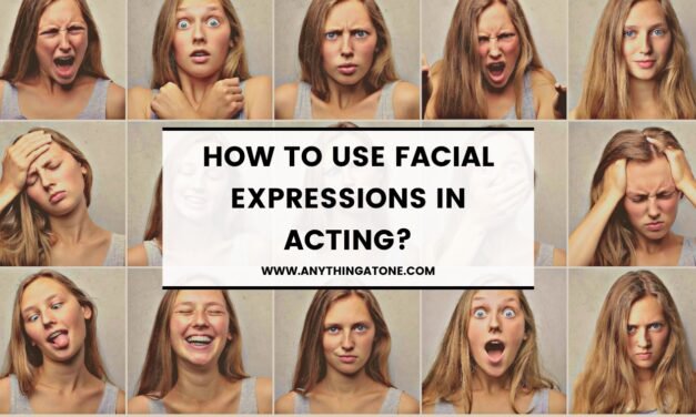 HOW TO USE FACIAL EXPRESSIONS IN ACTING?