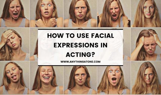 HOW TO USE FACIAL EXPRESSIONS IN ACTING?