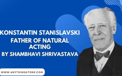 KONSTANTIN STANISLAVSKI – FATHER OF NATURAL ACTING