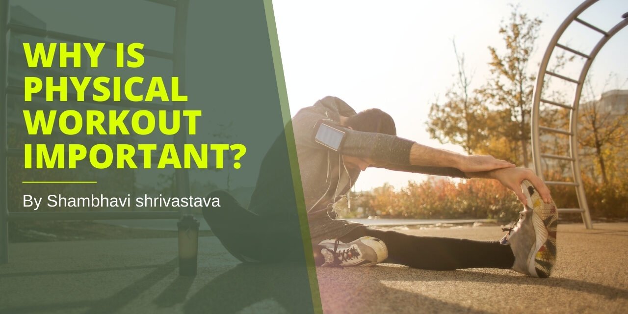 WHY IS PHYSICAL WORKOUT IMPORTANT?