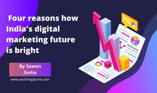 Four reasons how India’s digital marketing future is bright